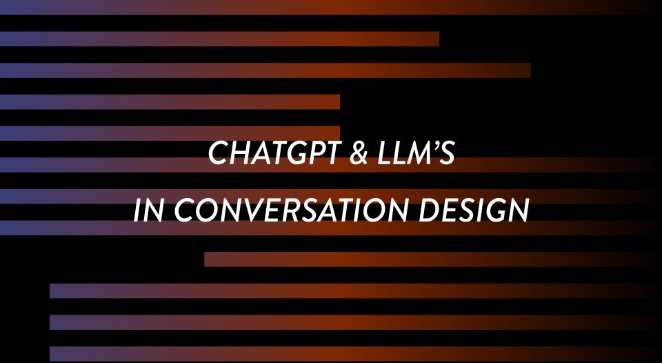What ChatGPT and LLMs Mean for How We Build Conversational Interfaces for the Future